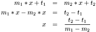 \begin{eqnarray*} m_1*x + t_1 & = & m_2*x + t_2 \\ m_1*x - m_2*x & = & t_2 - t_1 \\ x & = & \frac{t_2 - t_1}{m_1 - m_2} \end{eqnarray*}